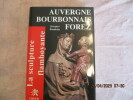 La sculpture flamboyante. Auvergne, Bourbonnais, Forez.. BAUDOIN (Jacques)