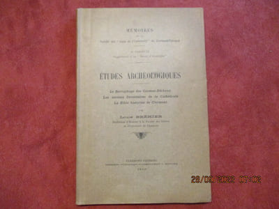 Etudes archéologiques. Le sarcophage des Carmes-Déchaux. Les anciens inventaires de la cathédrale. La Bible historiée de Clermont. 