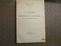 La mystique de Ruysbroeck l'admirable. Un écho du néoplatonisme au XIV° siècle.