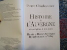 Histoire de lAuvergne, des origines à nos jours ; Haute et Basse-Auvergne, Bourbonnais et Velay.. CHARBONNIER (Pierre)