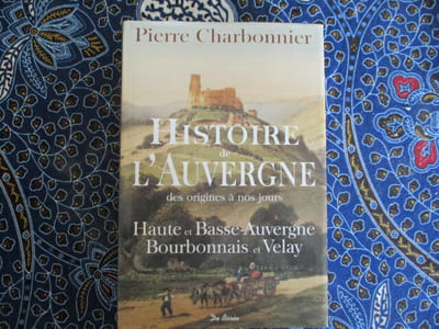Histoire de lAuvergne, des origines à nos jours ; Haute et Basse-Auvergne, Bourbonnais et Velay. 