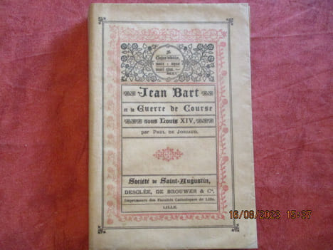 Jean Bart et la guerre de course sous Louis XIV. . JORIAUD (Paul de)