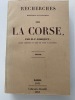 Recherches historiques et statistiques sur la Corse. Texte. Robiquet, M.F.