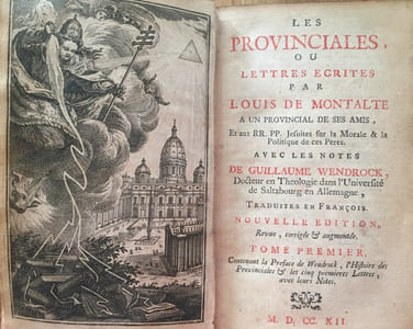 Les Provinciales, ou lettres écrites par Louis de Montalte à un provincial de ses amis, et aux RR. PP. Jesuites sur la Morale & la Politique de ces Peres.