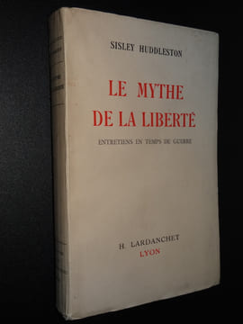 LE MYTHE DE LA LIBERTÉ - ENTRETIENS EN TEMPS DE GUERRE. HUDDLESTON Sisley