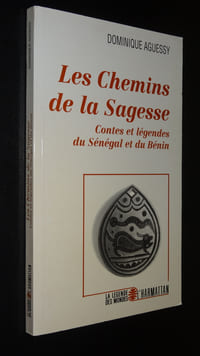 LES CHEMINS DE LA SAGESSE - CONTES ET LÉGENDES DU SÉNÉGAL ET DU BÉNIN