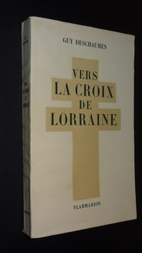 VERS LA CROIX DE LORRAINE - EXEMPLAIRE SUR ALFA. DESCHAUMES Guy