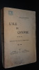 L'ÎLE DE CHYPRE - SÉJOUR DE 3 ANS AU PAYS DE PAPHIE-VÉNUS. DELAPORTE René