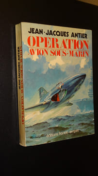 OPÉRATION AVION SOUS-MARIN. ANTIER Jean-Jacques