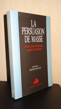 LA PERSUASION DE MASSE - GUERRE PSYCHOLOGIQUE, GUERRE MÉDIATIQUE. COLLECTIF