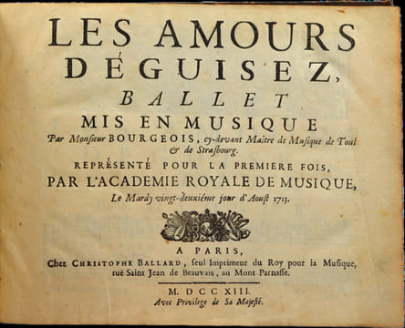 Les amours déguisez, ballet mis en musique par Monsieur Bourgeois... Représenté pour la premiere fois, par l'Academie royale de musique, le mardy ...