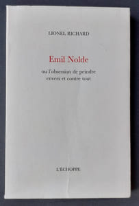 Emil Nolde ou l'obsession de peindre envers et contre tout -