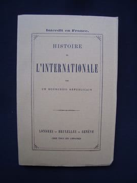 Histoire de l'Internationale (1862-1872), par un bourgeois républicain -. ASSOCIATION INTERNATIONALE DES TRAVAILLEURS -