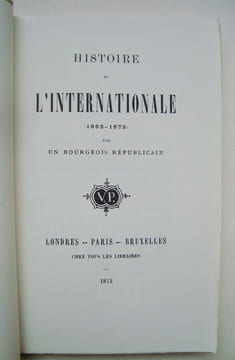 Histoire de l'Internationale (1862-1872), par un bourgeois républicain -. ASSOCIATION INTERNATIONALE DES TRAVAILLEURS -
