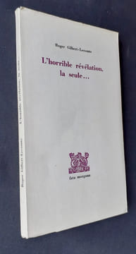 L'horrible révélation, la seule ... - suivie de notes et fragments inédits - . GILBERT-LECOMTE (Roger) -