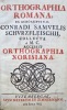 Orthographia Romana, ex Acroasibus V. C. Conradi Samuelis Schurzfleisch, collecta a M. C. collecta. Orthographia Norisiana.. SCHURZFLEISCH (Conrad ...