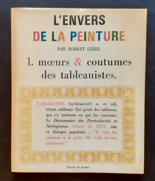 L'envers de la peinture - Moeurs et coutumes des tableauistes -. LEBEL (Robert) -