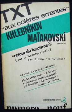 TXT. N°9 : "Aux colères errantes" -. KHLEBNIKOV (Vélimir) - MAIAKOVSKI (Vladimir) - BUSTO (Daniel) - DEZEUZE (Daniel) - HULSMANN (R.Kühn-H.) - PRIGENT ...