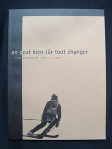 On peut bien sûr tout changer - Art autrichien 1960-1995 -