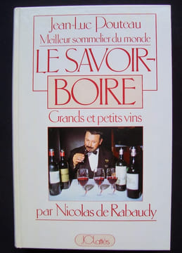 Le savoir-boire - Grands et petits vins -. POUTEAU (Jean-Luc) - RABAUDY (Nicolas de) -