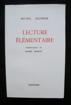 Lecture élémentaire - Algèbre des facilités et tout le roman des lettres - . SEUPHOR (Michel) -