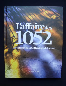 L'affaire de 1052 m2 - Les Vitraux de la Cathédrale de Nevers - . LOISY (Jean de) - ROUAN (François) - HONEGGER (Gottfried) - VIALLAT (Claude) - ...