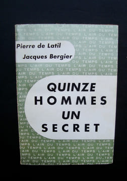 Quinze hommes et un secret -. BERGIER (Jacques) - LATIL (Pierre de) -
