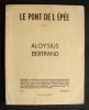 Le Pont de l'épée présente Aloysius Bertrand - . BERTRAND (Aloysius) - BLANCHARD (Maurice) - ROUSSELOT (Jean) - SABATIER (Robert) - GUILLAUME (Louis) ...