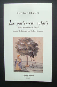 Le parlement volatil - The Parliament of Fowls - suivi de Hommage au noble Geffroy Chaucier grant translateur, par Robert Marteau -