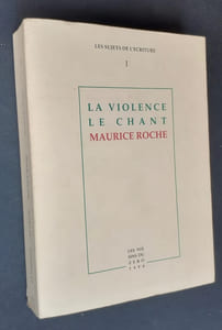 La violence. Le chant. Maurice Roche.