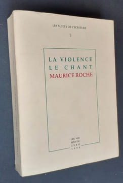 La violence. Le chant. Maurice Roche.. ROCHE Maurice. GLISSANT Edouard. NOVARINA Valère. BARUK Stella. BENEZET Mathieu. VUARNET Jean-Noël.