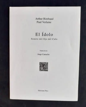 El Idolo - Soneto del Ojo del Culo - . RIMBAUD (Arthur) - VERLAINE (Paul) - CAMACHO (Jorge) -