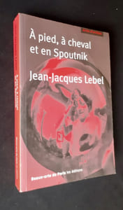 A pied, à cheval et en Spoutnik - Quelques écrits 1961-2009 -