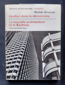 Apollon dans la démocratie - La nouvelle architecture et le Bauhaus - . GROPIUS (Walter) - RAGON (Michel) -