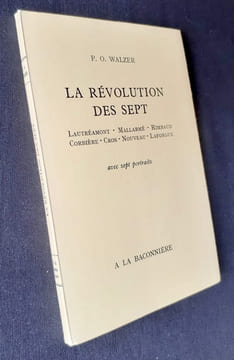 La révolution des sept. Lautréamont. Mallarmé. Rimbaud. Corbière. Cros. Nouveau. Laforgue.. WALZER Pierre Olivier.