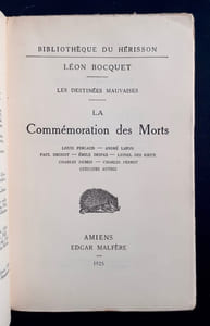 La commémoration des morts (Les destinées mauvaises) : Louis Pergaud, André Lafon, Paul Drouot, Emile Despax, Lionel des Rieux, Charles Dumas, Charles Perrot, quelques autres.