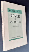Rêver à la Suisse. Précédé d'un petit avertissement de Jean Paulhan.  par CALET (Henri) - PAULHAN (Jean) -