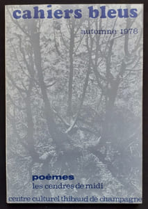 Poèmes. Les cendres de midi. Cahiers bleus: n°13, automne 1978.