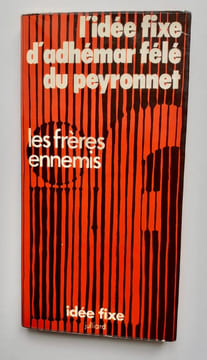 L'Idée fixe d'Adhémar Félé du Peyronnet. . Anonyme - Les frères ennemis -
