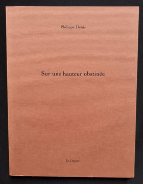 Sur une hauteur obstinée. . DENIS (Philippe) -
