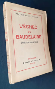 L'échec de Baudelaire. Etude psychanalytique sur la névrose de Charles Baudelaire.
