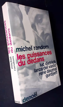 Les puissances du dedans. Luc Dietrich, Lanza del Vasto, René Daumal et Gurdjieff. . RANDOM (Michel). DIETRICH (Luc).