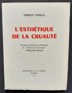 L'Esthétique de la cruauté. Etude des Implications esthétiques du "Théâtre de la Cruauté" d'Antonin Artaud. . ARTAUD (Antonin). TONELLI (Franco).