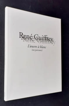 René Guiffrey. L'oeuvre à blanc (un parcours). . GUIFFREY (René). LYOTARD (Jean-François). ROURE (Jean-Claude). BARRE (François). RAILLARD (Georges). 