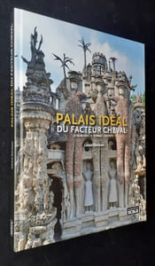 Palais idéal du facteur Cheval. Le Palais idéal. Le tombeau. Les écrits.