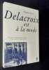 Delacroix est à la mode. . DENIS (Maurice). DELACROIX (Eugène). 