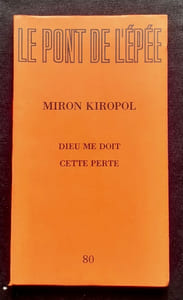 Le Pont de l'épée : n°80, 1983. Numéro entièrement consacré à Miron Kiropol : Dieu me doit cette perte.