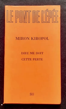 Le Pont de l'épée : n°80, 1983. Numéro entièrement consacré à Miron Kiropol : Dieu me doit cette perte. . KIROPOL (Miron). CHAMBELLAND (Guy).