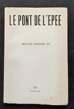 Le Pont de l'épée : n°30, 1965. Jeune poésie IV. . BOURGEAT (François). BRIERE (Christine). CURTIL (Jocelyne). GEAY (Jean-Pierre). MAZEAUFROID (Jean). ...