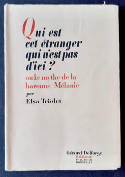 Qui est cet étranger qui n'est pas d'ici ? Ou le mythe de la baronne Mélanie. . TRIOLET (Elsa).